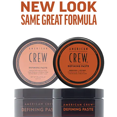 Image 1, New Look, same great formula. Image 2, defining paste medium hold, low shine for added texture or increased definition easy to distribute through hair flexible. Image 3, 1 puck 3 looks. Image 4, CHOOSE THE PUCK FOR YOU AMERICAN CREW GROOMING CREAM HEAVY HOLD POMADE MOLDING CLAY FIBER MATTE CLAY POMADE FORMING CREAM Official Supplier to Men DEFINING PASTE CREAM POMADE GROOMING CREAM HEAVY HOLD POMADE MOLDING CLAY FIBER MATTE CLAY POMADE FORMING CREAM DEFINING PASTE CREAM POMADE WHIP HOLD HIGH HIGH HIGH HIGH MEDIUM/ HIGH MEDIUM MEDIUM MEDIUM LIGHT LIGH SHINE HIGH HIGH MEDIUM LOW MATTE HIGH MEDIUM LOW LOW NATURAL HAIR TYPE STRAIGHT, WAVY, STRAIGHT, WAVY, STRAIGHT, WAVY, STRAIGHT STRAIGHT, WAVY STRAIGHT, WAVY CURLY TEXTURED CURLS CURLY TO HIGHLY TEXTURED CURLS STRAIGHT, WAVY, CURLY STRAIGHT, WAVY STRAIGHT, WAVY, CURLY STRAIGHT, WAVY RECOMMENDED STYLE SMOOTH, SLEEK STYLE OR SOFT NATURAL CURLS SCULPTED POMPADOUR STYLES LIGHT TO MODERATELY TEXTURED FULL, TEXTURIZED STYLE TEXTURED HAIRSTYLES CONTROLLED TEXTURE OR SMOOTH STYLES DEFINED CURLS FLOPPY, LOOSE & LIVED IN, RELAXED,OR WAVY TEXTURE TEXTURED TEXTURED NATURAL STYLE MOVEMENT MOVEMENT HAIR LENGTH SHORT TO MEDIUM SHORT TO MEDIUM SHORT SHORT TO MEDIUM SHORT TO MEDIUM SHORT TO MEDIUM SHORT TO MEDIUM SHORT TO MEDIUM SHORT TO MEDIUM SHORT TO MEDIUM HAIR DENSITY MEDIUM TO HIGH MEDIUM MEDIUM LOW TO TO HIGH TO HIGH HIGH MEDIUM TO HIGH LOW TO HIGH MEDIUM TO HIGH LOW TO HIGH LOW TO HIGH LOW TO MEDIUM