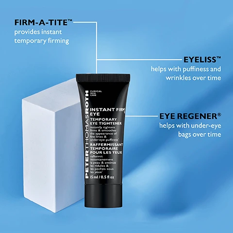 Image 1 - A tube of Peter Thomas Roth Instant Firm Eye Temporary Eye Tightener sits on a light blue background beside a white block, with text highlighting benefits such as FIRM-A-TITE providing instant temporary firming, EYELISS helping with puffiness and wrinkles over time, and EYE REGENER helping with under-eye bags over time.
Image 2 - A tube of Peter Thomas Roth Instant Firm Eye, with liquid product swirled next to it, displays text stating NO MORE UNDER-EYE BAGS WRINKLES & CROW’S FEET* along with efficacy statistics: 92% agreed the eye area appeared smoother†, 92% agreed under-eye puffiness appeared diminished†, and 88% agreed the eye area appeared tightened†, followed by fine print noting Temporary effect. Individual results may vary.
Image 3 - A close-up image of a hand with fingers extended, showing a small, translucent amount of cream on the tip of the index finger, accompanied by text that reads Using a pea-size amount, spread a thin layer onto eye area.
Image 4 - Image shows a side-by-side comparison of a womans eyes, with the left labeled BEFORE displaying visible lines and wrinkles, and the right labeled IMMEDIATELY AFTER* showing smoother skin around the eyes; text at the top reads INSTANT FIRM® EYE TEMPORARY EYE TIGHTENER, and there is a note at the bottom stating *Temporary effect. Individual results may vary.
Image 5 - A woman with a towel wrapped around her head is shown in a split image, displaying her appearance with and without a product, accompanied by the text IT WORKS AMAZING! IT TIGHTENS AND STAYS LIKE THIS ALL DAY, along with WITHOUT and WITH* labels and INSTANT DRAMATIC RESULTS* at the bottom.
Image 6 - Image shows a side-by-side comparison of an eye area before and immediately after using a temporary eye tightener, with visible text reading INSTANT FIRM® EYE TEMPORARY EYE TIGHTENER, BEFORE, IMMEDIATELY AFTER*, and a note about temporary effects and individual results may vary.
Image 7 - Image comparison showing four pairs of eyes with labels for BEFORE and IMMEDIATELY AFTER, demonstrating changes in appearance, with small text at the bottom reading *Temporary effect. Individual results may vary.