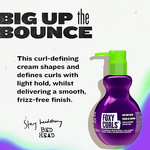 Image 2 - A purple Foxy Curls Contour Cream bottle with a bright green pump stands on a light background with a subtle rainbow gradient next to text that reads BIG UP the BOUNCE, This curl-defining cream shapes and defines curls with light hold, whilst delivering a smooth, frizz-free finish, and Stay headstrong BED HEAD. Image 3 - A purple background features a large white swirl of cream on the left, with the text Built for Shape and Bounce, Creamy formula to deliver light hold, retain curl shape and lock in moisture, and Foxy Curls Contour Cream. Image 4 - The image shows a purple, curvy hair product bottle with a bright green pump, featuring the brand Foxy Curls, Contour Cream, Crème de Contour, Crema de Contorno, 200 ml e, and usage instructions Apply on damp hair, air dry or diffuse, Appliquer sur cheveux humides, sécher à lair libre ou séchez au diffuseur, surrounded by a large header ENHANCES and DEFINES, and four product benefits: Combats frizz, Shapes and holds curl pattern, Conditioning & contouring, and Humidity defence. Image 5 - A before and after comparison image shows the back of a person with dark curly hair, on the left labeled BEFORE, the hair is frizzy and undefined, and on the right labeled AFTER, the hair is shiny and well-defined, with prominent text stating CURLS, ACTIVATED! Boosted definition, tamed texture, and shine, and smaller text CURLS ROCK AMPLIFIER. Image 6 - The image displays a purple background with subtle speckles and a shiny purple contoured bottle with a bright green pump dispenser on the right, accompanied by white text reading BOLD CONTROL for BOLD CURLS, and Melts into curls, delivering light hold, hydration, and curl control. With a juicy fruit fragrance hit, while the bottles label shows FOXY CURLS™, CONTOUR CREAM, CRÈME DE CONTOUR, CREMA DE CONTORNO, CONTOUR CREAM, and instructions APPLY ON DAMP HAIR • AIR DRY OR DIFFUSE • APPLIQUER SUR CHEVEUX HUMIDES • SÉCHER À LAIR LIBRE OU SÉCHEZ AU DIFFUSEUR, and a black banner at the bottom states CONTOUR CREAM • FOXY CURLS CONTOUR CREAM • FOXY CURLS CONTOUR.