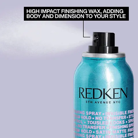Image 1, HIGH IMPACT FINISHING WAX, ADDING BODY AND DIMENSION TO YOUR STYLE REDKEN 5TH AVENUE NYC • HING SPRAY VISIBLE FINIS HOLD NO TRANSFER STYL ROL TOUSLED LOOKS SPR NO TRANSFERSFINISHING SPR MHOLD SATEN MATTE FINIS HING SPRAY VISIBLE FINIS Image 2, SATIN-MATTE FINISH MEDIUM CONTROL REDKEN SPR TRANS HOLD- SPRAY WAX TEXTURE & DEFINITION WAX BLAST FINE WAX MIST FOR TEXTURED LOOKS BRUME DE CIRE FINE POUR LOOKS TEXTURES 150 ml Image 3, BEFORE AFTER Spray Wax Image 4, SPRA WAX 2 STEP 1: Apply Spray Wax directly to damp or dry hair STEP 2: Use comb or fingers to style Image 5, REDKEN SPRAY WAX WAX BLAST FINE WAXMIST FOR TEXTURED LOOK DUNE DE CREF POUR LOOKS TEXTURES 150 ml "..BIT LIKE A HAIRSPRAY BUT LIGHTER. HOLDS YOUR STYLE BEAUTIFULLY WITH NO HEAVINESS. BLOW DRY LASTS FOR DAYS!" LOOK FANTASTIC VERIFIED CUSTOMER REVIEW Image 6, PRO TIP: TO GIVE ANY STYLE A SATIN-MATTE FINISH, USE SPRAY WAX AS THE LAST STEP IN YOUR STYLING ROUTINE REDKEN 5TH AVENUE NYC ING SPRAY VISIBLE FINS HOLD NO TRANSFER ST ROL TOUSLE LOOKS SPE MOHING SP Image 7, STYLE CONFIDENTLY REDKEN REDKEN REDKEN TEXTURE PASTE ROOT LIFTER SPRAY WAX ROUGH PASTE MVX REDKEN REDKEN PROTECTION VOLUME- PROTECT BIG 18 REDKEN QUICK DRY BLOWOUT HAIRSPRAY НЕАТ РИСТЕСТВО THERMOPROTECTEUR 3402/100 REDKEN 11 THERMAL SPRAY TOUCHABLE TEXTURE 24051000 MO 4004 RON SHAPE NOW EVYME TOUCH CONTRO OLWWL LEXLOBE