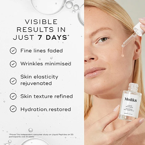 Image 1 - Image shows a side-by-side comparison of a womans eye area before and after using a skincare product for seven days, with visible improvement in fine lines; text includes Before, After 7 Days, Younger-looking skin in just 7 Days, and Medik8.
Image 2 - A woman with fair skin and long, straight hair holds a bottle of serum while looking at the camera, with text stating Proven to visibly boost skin plumpness in 7 Days above her and a footnote below indicating the source of the claim.
Image 3 - A clear tube filled with a gel-like substance features four labeled sections listing skincare ingredients: Matrixyl 3000, Drone-Targeted Copper Peptide, Carnosine, and Expression Line Peptide, along with descriptions of their benefits.
Image 4 - A woman with light hair holds a dropper above a small bottle labeled Medik8 while smiling, with a list of benefits beside her stating visible results in just 7 days, including fine lines faded, wrinkles minimised, skin elasticity rejuvenated, skin texture refined, and hydration restored.
Image 5 - Image of two Medik8 skincare products, one tube labeled Eyelift Peptides and one dropper bottle labeled Liquid Peptides, with text that reads DISCOVER POWERFUL WRINKLE-REDUCING RESULTS for both the face & delicate eye area by pairing Liquid Peptides with Eyelift Peptides.
Image 6 - An infographic titled HOW TO LAYER showing a skincare routine, with products arranged for AM and PM use including cleanse, target, vitamin C, sunscreen, and moisturiser, along with corresponding visuals for each product.
Image 7 - Image shows a comparison of a womans forehead before and after using a skincare product for 28 days, with visible text indicating BEFORE at the top, AFTER 28 DAYS at the bottom, and 98% agree formula is instantly hydrating alongside a bottle labeled Medik8.