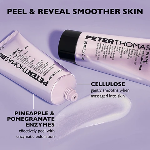 Image 1 - An open tube of Peter Thomas Roth Firm Peeling Gel is shown, with a small amount of the clear gel product squeezed out beside it, and text describing its benefits, including Peel & Reveal Smoother Skin, Cellulose gently smooths when massaged into skin, and Pineapple & Pomegranate Enzymes effectively peel with enzymatic exfoliation.
Image 2 - Image shows three side-by-side photos of a woman’s face labeled before, during, and immediately after a skin treatment, with the text peel & reveal a fresher, newer-looking complexion! visible above the images.
Image 3 - An image of a tube of Peter Thomas Roth Firm peeling gel on a purple background, with instructions on how to use the product visible on the left: HOW TO USE Apply a generous amount to clean, dry skin. Gently massage in a circular motion to visibly exfoliate. Rinse well with water. For extra enzymatic exfoliation, leave on for 1 to 5 minutes before rinsing. Use 1 to 3 times a week depending on skin sensitivity. *For external use only.