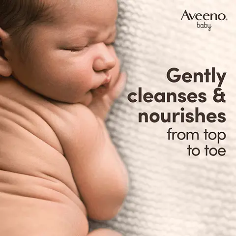 Gently cleanses & nourishes from top to toe. With natural oat extract. THE POWER OF OAT FOR BABY'S SENSITIVE SKIN. For daily use on normal & sensitive skin. Suitable for newborns. PAEDIATRICIAN & DERMATOLOGIST TESTED. Tear-free. Formula free from parabens, sulphates, soap & dyes. Gentle fragrance. 4.8 out of 5 stars. 98% would recommend AVEENO Baby Daily Care Hair & BodyWash* *Home Tester Club Survey, 160 participants, 2023. Nourish, soothe & protect your baby's sensitive skin from Day 1. Step 1 Wash. Step 2 Moisturise.