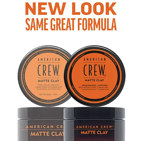 Image 1, New Look, same great formula. Image 2, matte clay, medium hold matte finish provides long lasting workable hold and creates textured styles. Image 3, 1 puck 3 looks. Image 4, CHOOSE THE PUCK FOR YOU AMERICAN CREW GROOMING CREAM HEAVY HOLD POMADE MOLDING CLAY FIBER MATTE CLAY POMADE FORMING CREAM Official Supplier to Men DEFINING PASTE CREAM POMADE GROOMING CREAM HEAVY HOLD POMADE MOLDING CLAY FIBER MATTE CLAY POMADE FORMING CREAM DEFINING PASTE CREAM POMADE WHIP HOLD HIGH HIGH HIGH HIGH MEDIUM/ HIGH MEDIUM MEDIUM MEDIUM LIGHT LIGH SHINE HIGH HIGH MEDIUM LOW MATTE HIGH MEDIUM LOW LOW NATURAL HAIR TYPE STRAIGHT, WAVY, STRAIGHT, WAVY, STRAIGHT, WAVY, STRAIGHT STRAIGHT, WAVY STRAIGHT, WAVY CURLY TEXTURED CURLS CURLY TO HIGHLY TEXTURED CURLS STRAIGHT, WAVY, CURLY STRAIGHT, WAVY STRAIGHT, WAVY, CURLY STRAIGHT, WAVY RECOMMENDED STYLE SMOOTH, SLEEK STYLE OR SOFT NATURAL CURLS SCULPTED POMPADOUR STYLES LIGHT TO MODERATELY TEXTURED FULL, TEXTURIZED STYLE TEXTURED HAIRSTYLES CONTROLLED TEXTURE OR SMOOTH STYLES DEFINED CURLS FLOPPY, LOOSE & LIVED IN, RELAXED,OR WAVY TEXTURE TEXTURED TEXTURED NATURAL STYLE MOVEMENT MOVEMENT HAIR LENGTH SHORT TO MEDIUM SHORT TO MEDIUM SHORT SHORT TO MEDIUM SHORT TO MEDIUM SHORT TO MEDIUM SHORT TO MEDIUM SHORT TO MEDIUM SHORT TO MEDIUM SHORT TO MEDIUM HAIR DENSITY MEDIUM TO HIGH MEDIUM MEDIUM LOW TO TO HIGH TO HIGH HIGH MEDIUM TO HIGH LOW TO HIGH MEDIUM TO HIGH LOW TO HIGH LOW TO HIGH LOW TO MEDIUM