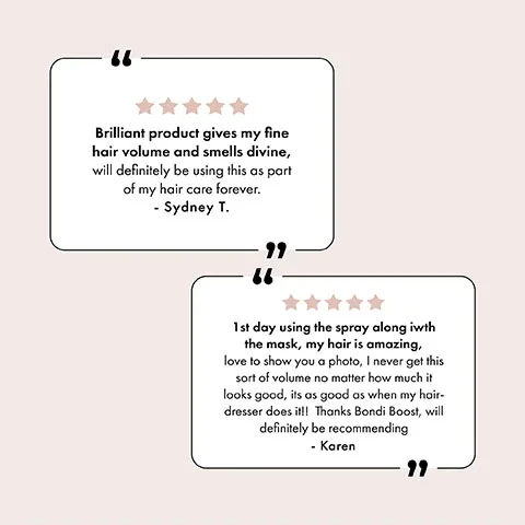 5 star review: Love this line! It's my first time trying Bondi Boost and I love it so far! - Robyn R. 5 star review: These products have saved my hair. I will never use anything else ever again