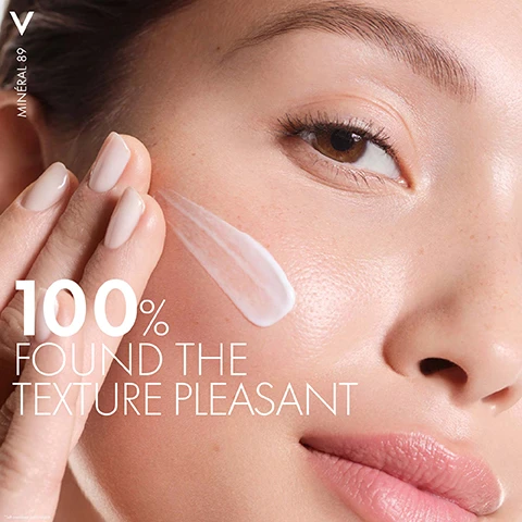 Image 4 - A womans face, shown from her cheek to her eye, as she applies a streak of white cream with her fingers, accompanied by the text V MINÉRAL 89, 100% FOUND THE TEXTURE PLEASANT, and *Self-assessment on 80 subjects. Image 5 - A product image displays two transparent blue-green jars with white lids, containing Vichy Minéral 89 creams, presented against a white background; the left jar is labeled 100H Moisture Boosting Rich Cream for Dry Skin Rich Nourishing Texture, and the right jar is labeled 72H Moisture Boosting Cream for Normal Skin Fresh Melting Texture; visible text on the image includes V Minéral 89, Mineral 89 Boosting Creams Fragrance Free, Approves Vichys British Skin Foundation Skin Health Research, Vichy Laboratoires, Fragrance-Free (0%) Sans Parfum, 100H Moisture Boosting Cream Rich Crème Boost DHydratation 100H Riche, and 72H Moisture Boosting Cream Crème Boost DHydratation 72H. Image 6 - A clear bottle of Vichy Mineral 89 Hydration Serum and a blue jar of Vichy Mineral 89 Moisture Boosting Cream are displayed on a white surface, outlining a two-step skincare routine with the visible text: VICHY LABORATOIRES V MINERAL 89 BOOSTER QUOTIDIEN FORTIFIANT ET REPULPANT FORTIFYING AND PLUMPING DAILY BOOSTER, VICHY LABORATOIRES MINERAL 89 72H MOISTURE BOOSTING CREAM FRESH CRÈME BOOST DHYDRATATION 72H FRAICHE FRAGRANCE-FREE (0%) SANS PARFUM, STEP 1 HYDRATION SERUM, STEP 2 MOISTURE BOOSTING CREAM.