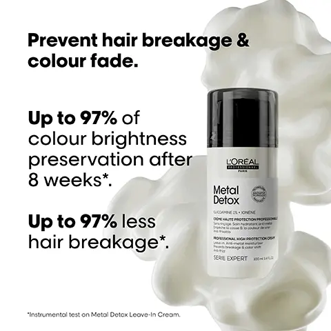 Image 1, Prevent hair breakage & colour fade. Up to 97% of colour brightness preservation after 8 weeks*. Up to 97% less hair breakage*. L'OREAL PROFESSIONNE Metal Detox GUDAMINE IS ONENE ODE HAUTE PROTECTION PROFESSON PROFESSIONAL HIGH PROTECTION O Pets breakage & color SERIE EXPERT 2004 "Instrumental test on Metal Detox Leave-In Cream. Image 2, Up to 97% of colour brightness preservation after 8 weeks*. UV and heat protection. Up to 72h anti-humidity* & hydration*. L'ORÉAL PROFESSIONNEL | PARIS Metal Detox GUCOAMINE IN⚫IONÈNE CREME HAUTE PROTECTION PROFESSION Sons incoge. Soin hydrosanton Emoche cosse la cour PROFESSIONAL HIGH PROTECTION Leove-in Anti-metal moistur Prevents breakage & color shift Ans-frizz SERIE EXPERT 200 незал Up to 3x more definition*. For all hair types*. "Instrumental test on Metal Detox Leave-In Cream. Image 3, Before After Before After Before After Not retouched The full Metal Detox routine for breakage and colour fade protection. Image 4, #MetalDetox Wash after wash, metal penetrates inside hair and creates a risk of breakage and colour shift. LOREAL PROFESSIONNEL PARIS Image 5, A professional 5-step routine for thick & sensitised hair. NEW! T KOREA Motol Detox L'OREAL Motal Detox Metol Detox Metal Detox 01 Prepare. 02 03 04 Cleanse. Treat. Protect. 05 Style. Image 6, Inside the fibre. It removes metal particles from hair. THE TECH Glicoamine Traps and neutralises metal inside the fibre. Image 7, #MetalDetox My new favourite leave-in cream! It protects my hair and leaves it so shiny and smooth. @Cathy L'ORÉAL PROFESSIONNEL PARIS Metal Detox GUCGAMINE IN ONENE OME HAUTE PROTECTION PROFI Elche cose co OFESSIONAL HIGH PROTECT L'ORÉAL PROFESSIONNEL PARIS SERIE EXPERT 2EKE EXBEKI Image 8, #MetalDetox How much product to use for my hair type? SHORT (CHIN-LENGTH OR SHORTER) FINE/THIN MEDIUM THICK / COARSE 1 PUMP 1-2 PUMPS 2-3 PUMPS MEDIUM (SHOULDER LENGTH) 1-2 PUMPS 2-3 PUMPS 3-4 PUMPS LONG (MID-BACK LENGTH) 2-3 PUMPS 3-4 PUMPS 4+ PUMPS 1PUMP=1ML
