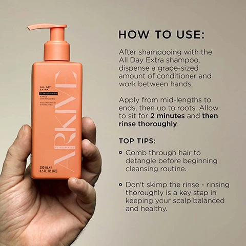 Image 3 - A hand holds an orange pump bottle of conditioner labeled ALL DAY EXTRA CONDITIONER, APRES SHAMPOOING, VOLUMISING & HYDRATING, ARKIVE BY ADAM REED, 250 mL e, 8.5 FL. OZ. (US), with accompanying instructions reading HOW TO USE: After shampooing with the All Day Extra shampoo, dispense a grape-sized amount of conditioner and work between hands, apply from mid-lengths to ends, then up to roots, allow to sit for 2 minutes and then rinse thoroughly, followed by TOP TIPS: Comb through hair to detangle before beginning cleansing routine, and Dont skimp the rinse - rinsing thoroughly is a key step in keeping your scalp balanced and healthy. Image 4 - A pair of orange ARKIVE BY ADAM REED pump bottles, one shampoo and one conditioner, are submerged in white bath foam with a persons arm visible on the right, featuring overlay text Baobab Oil for lightweight moisture & shine and Amaranth Peptide promotes fuller, thicker-looking hair, alongside bottle labels reading ARKIVE BY ADAM REED ALL DAY EXTRA SHAMPOO SHAMPOOING VOLUMISING & CLARIFYING 250 mL e 8.5 FL. OZ (US) and ARKIVE BY ADAM REED ALL DAY EXTRA CONDITIONER APRÈS SHAMPOOING VOLUMISING & HYDRATING 250 mL e 8.5 FL. OZ (US). Image 6 - A close-up of white flowers, green leaves, and a partial orange fruit on a light background, with text overlaid on the right that reads: SMELLS LIKE: FUTURE BLOOM A genderful floral fragrance that emulates a sun-soaked summer walk: liberating, luminous and full of potential. HEAD NOTES MANDARIN RHUBARB HEART NOTES JASMINE LILY OF THE VALLEY GROUND NOTES TEA ROSE VANILLA. Image 7 - Two amber pump bottles of R+R By Adam Reed hair products are nestled among green leaves, orange slices, vanilla beans, pink berries, and light rose petals, with text overlays stating MADE WITHOUT: ALUMINIUM LACTOSE LATEX MINERAL OIL PARABENS SILICONE SULPHATE GLUTEN TALC, and the bottles labeled ALL DAY EXTRA SHAMPOO SHAMPOOING VOLUMISING & CLARIFYING and ALL DAY EXTRA CONDITIONER APRES SHAMPOOING VOLUMISING & HYDRATING, both 250 ml e 8.5 FL. OZ. (US), alongside icons for VEGAN Certified B Corporation MADE WITH RECYCLED CONTENT Cruelty Free INTERNATIONAL and AWARD WINNING.